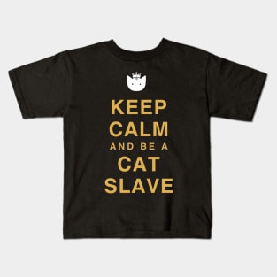 Keep calm and be a cat slave Kids T-Shirt